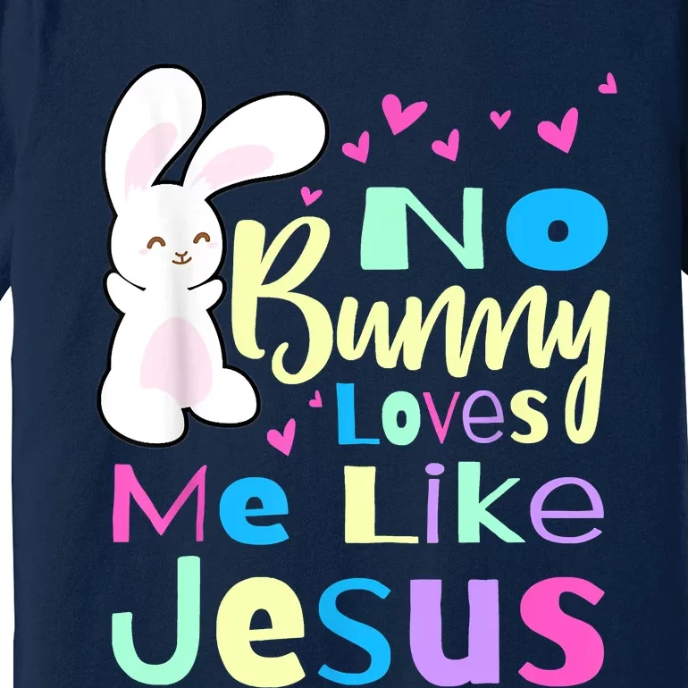 No Bunny Loves Me Like Jesus Jesus Loves Me Easter Premium T-Shirt