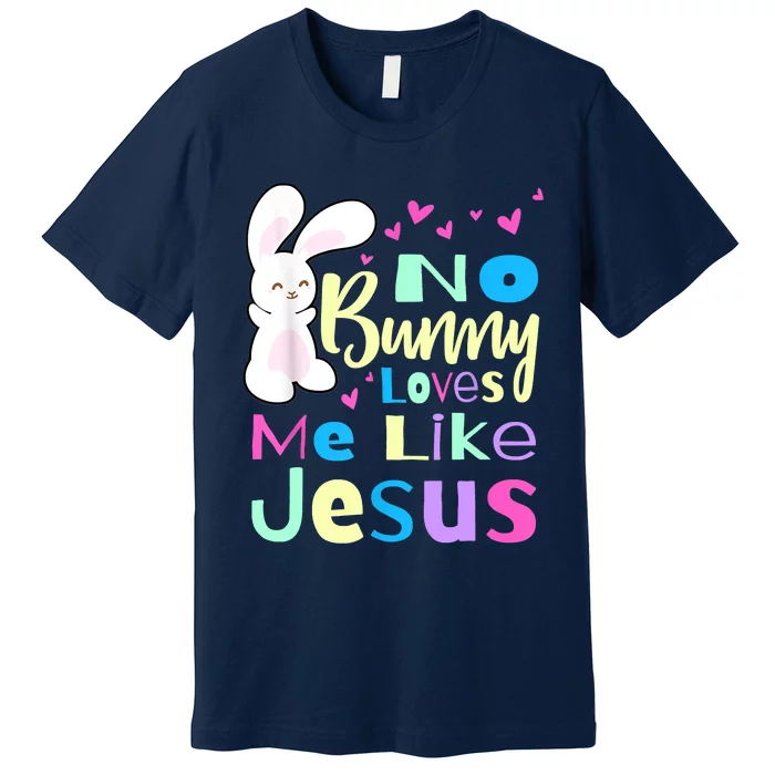 No Bunny Loves Me Like Jesus Jesus Loves Me Easter Premium T-Shirt