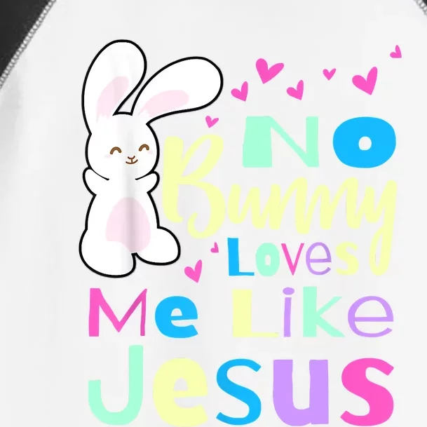 No Bunny Loves Me Like Jesus Jesus Loves Me Easter Toddler Fine Jersey T-Shirt