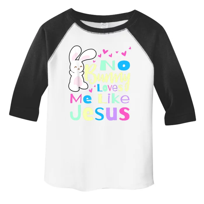 No Bunny Loves Me Like Jesus Jesus Loves Me Easter Toddler Fine Jersey T-Shirt