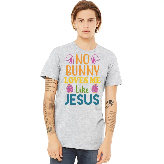 No Bunny Loves Me Like Jesus Easter Premium T-Shirt