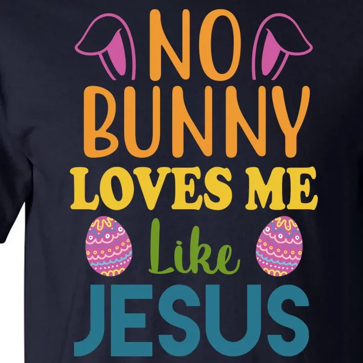 No Bunny Loves Me Like Jesus Easter Tall T-Shirt