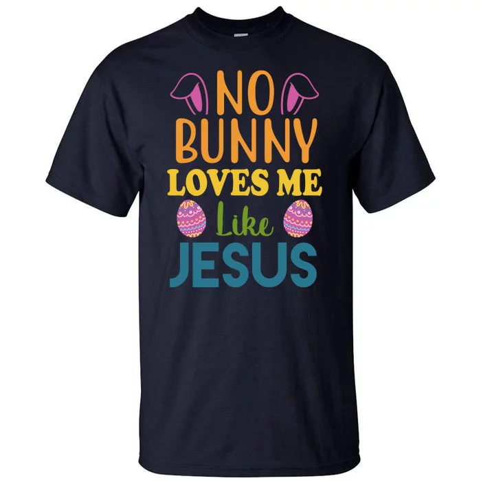 No Bunny Loves Me Like Jesus Easter Tall T-Shirt