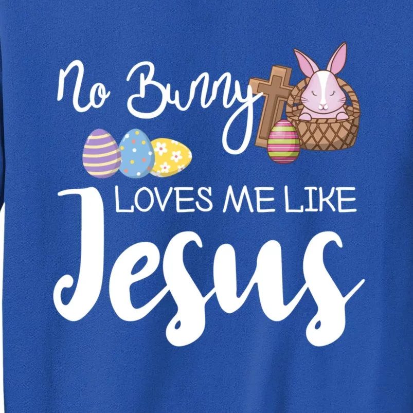 No Bunny Loves Me Like Jesus Easter Christian Graphic Gift Tall Sweatshirt