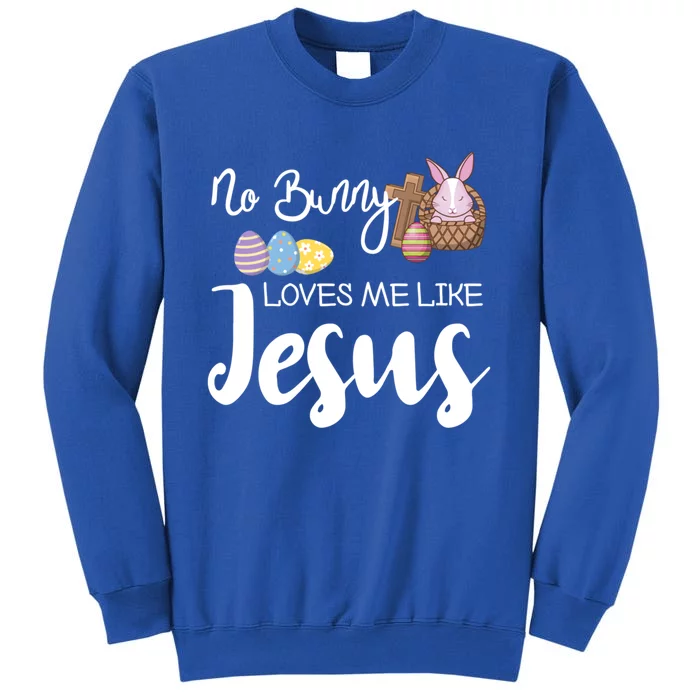 No Bunny Loves Me Like Jesus Easter Christian Graphic Gift Tall Sweatshirt