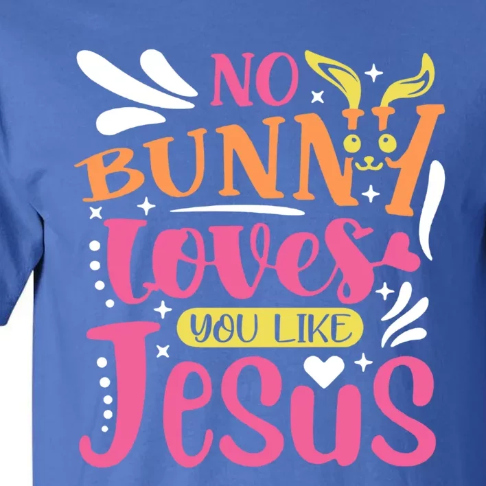 No Bunny Loves You Like Jesus Christian Easter Gift Tall T-Shirt