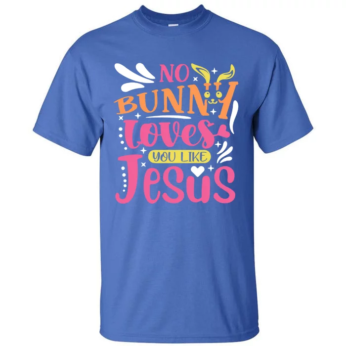 No Bunny Loves You Like Jesus Christian Easter Gift Tall T-Shirt