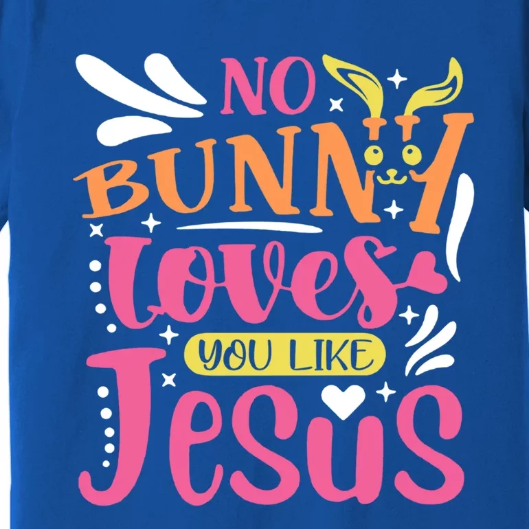 No Bunny Loves You Like Jesus Christian Easter Gift Premium T-Shirt