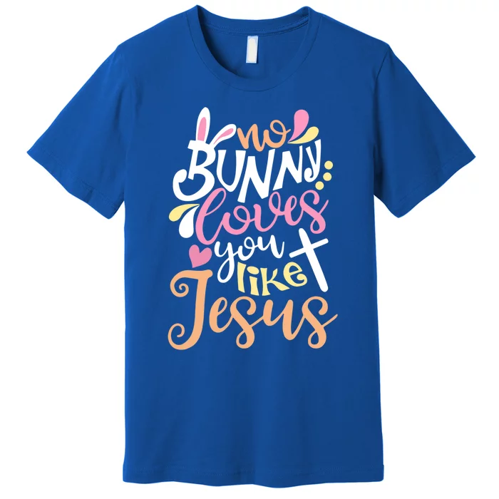 No Bunny Loves You Like Jesus Christian Easter Gift Premium T-Shirt