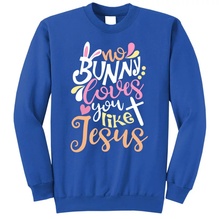 No Bunny Loves You Like Jesus Christian Easter Gift Tall Sweatshirt