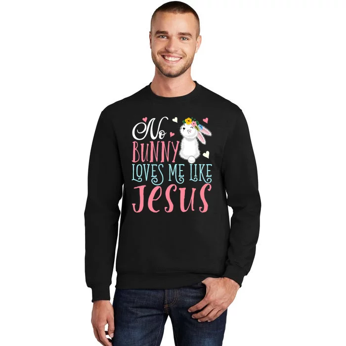 No Bunny Loves Me Like Jesus Christian Easter Gift Tall Sweatshirt