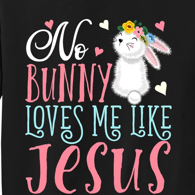 No Bunny Loves Me Like Jesus Christian Easter Gift Tall Sweatshirt