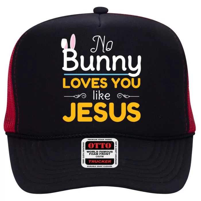 No Bunny Loves You Like Jesus Easter Gift Funny Gift High Crown Mesh Trucker Hat