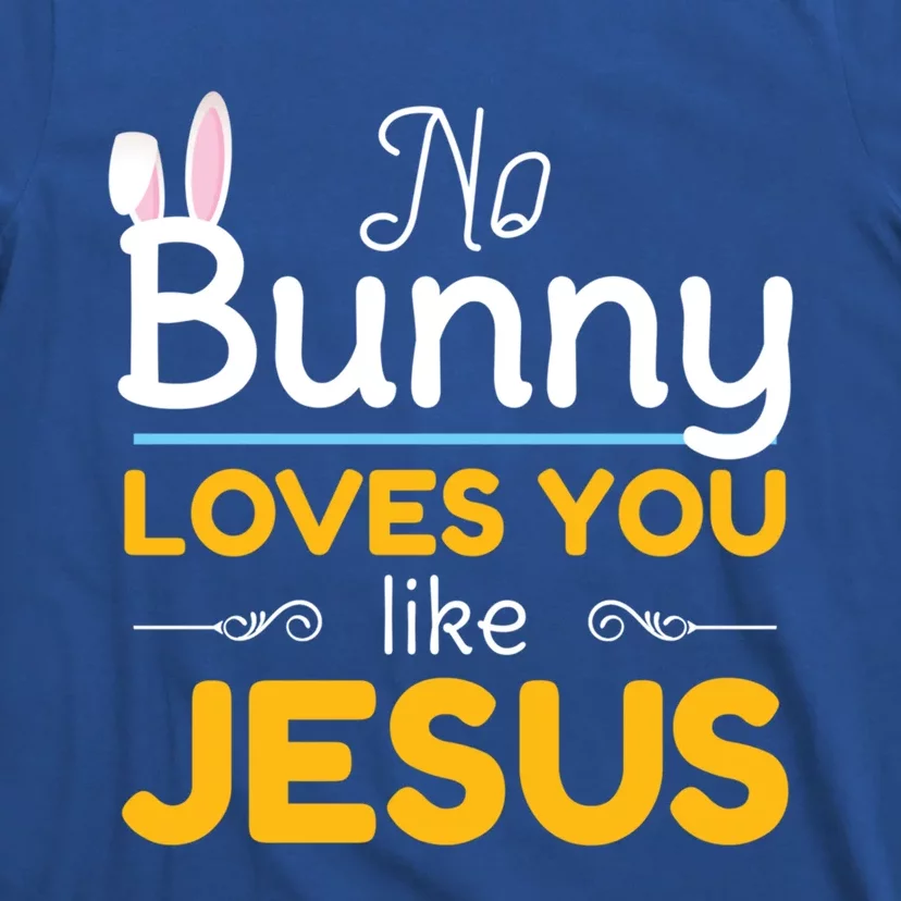 No Bunny Loves You Like Jesus Easter Gift Funny Gift T-Shirt