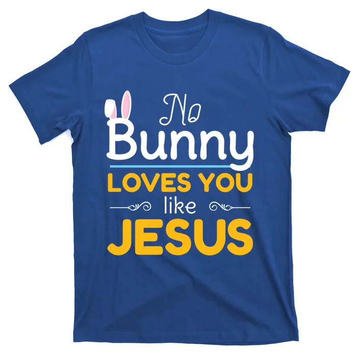 No Bunny Loves You Like Jesus Easter Gift Funny Gift T-Shirt