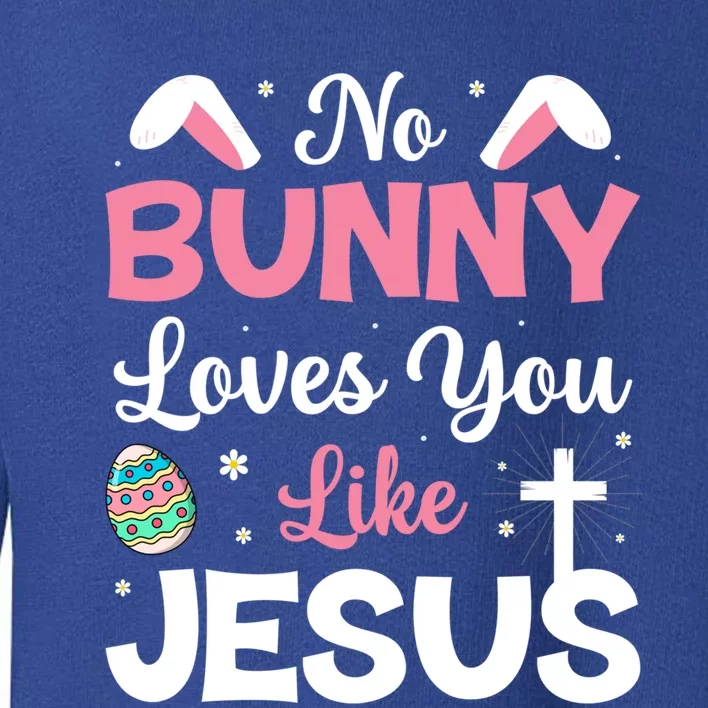 No Bunny Loves You Like Jesus Easter Gift Meaningful Gift Toddler Sweatshirt