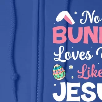 No Bunny Loves You Like Jesus Easter Gift Meaningful Gift Full Zip Hoodie