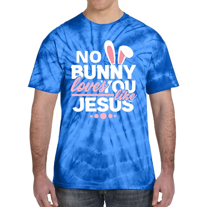 No Bunny Loves You Like Jesus Funny Christian Easter Holiday Funny Gift Tie-Dye T-Shirt