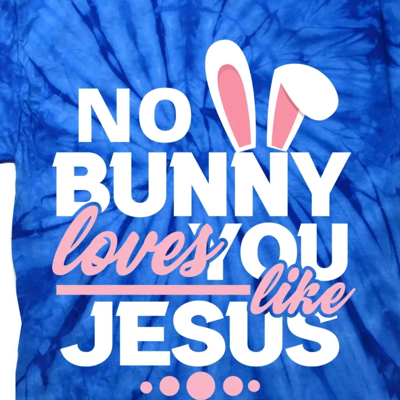 No Bunny Loves You Like Jesus Funny Christian Easter Holiday Funny Gift Tie-Dye T-Shirt