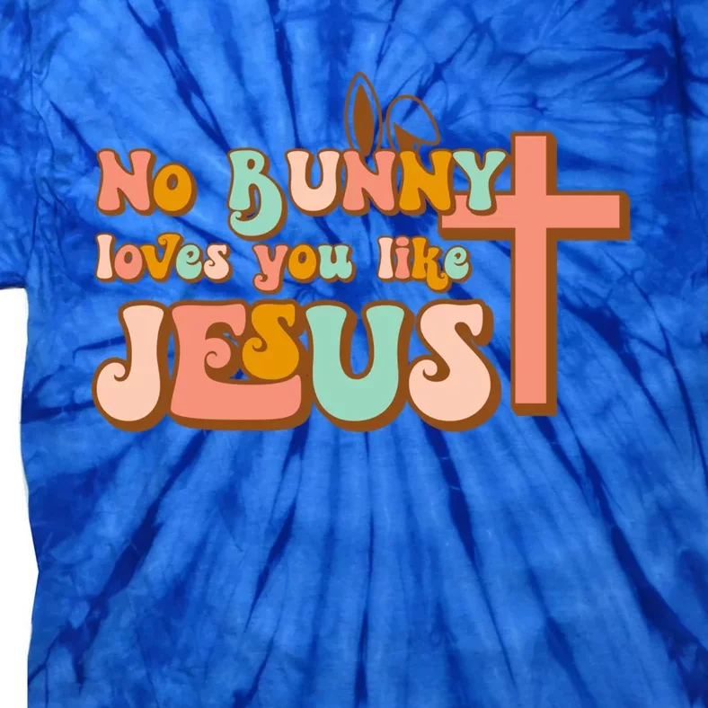 No Bunny Loves You Like Jesus Happy Easter Day Christian Gift Tie-Dye T-Shirt