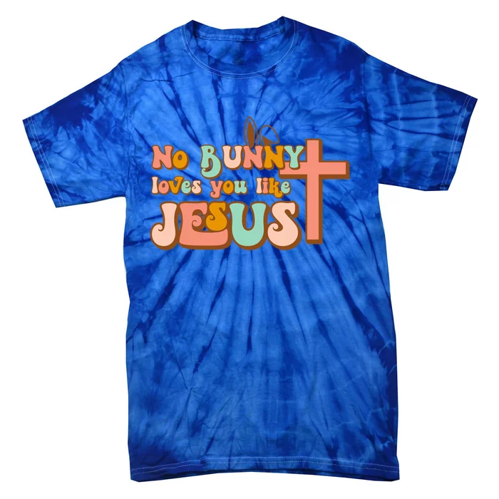 No Bunny Loves You Like Jesus Happy Easter Day Christian Gift Tie-Dye T-Shirt