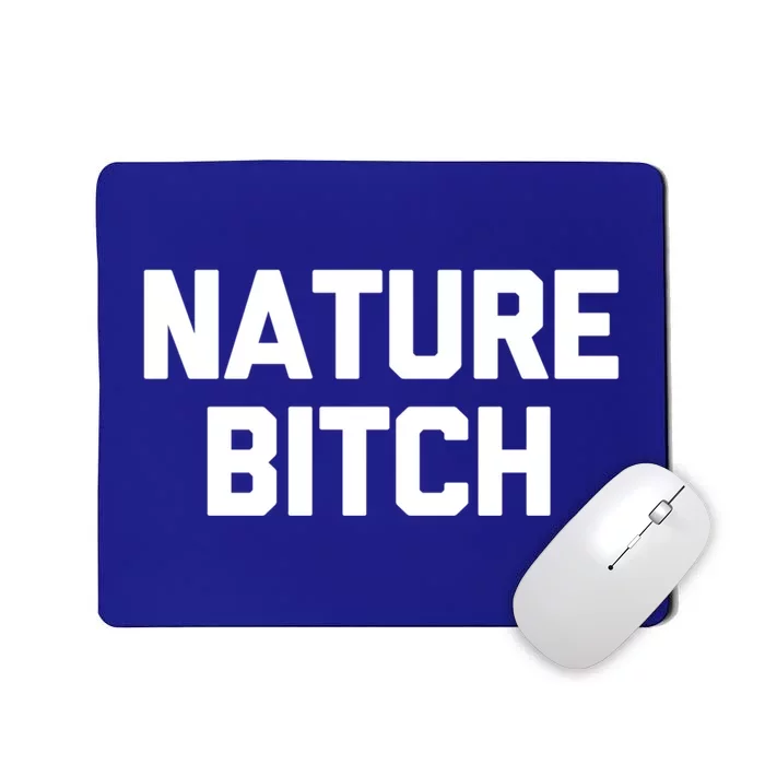 Nature Bitch Meaningful Gift Funny Saying Humor Hiking Cute Camping Funny Gift Mousepad