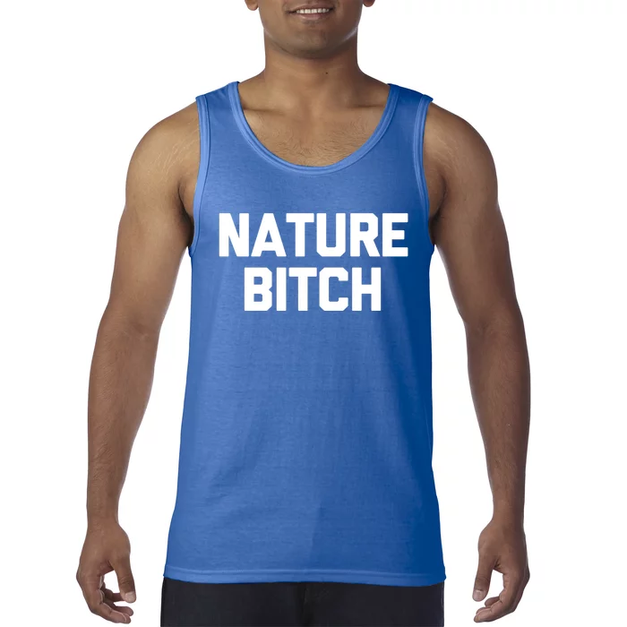 Nature Bitch Meaningful Gift Funny Saying Humor Hiking Cute Camping Funny Gift Tank Top