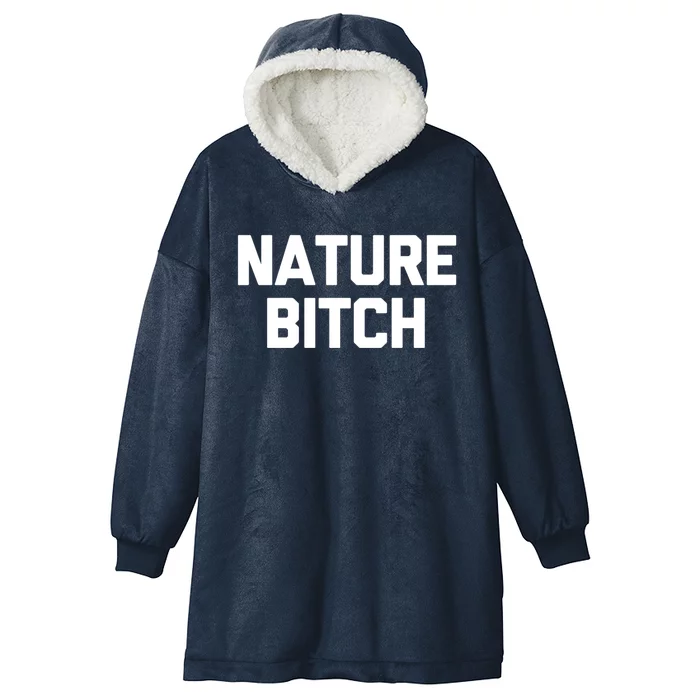 Nature Bitch Meaningful Gift Funny Saying Humor Hiking Cute Camping Funny Gift Hooded Wearable Blanket