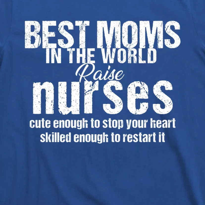 Nurse Best Moms In World Raise First Nurses Novelty Gift T-Shirt