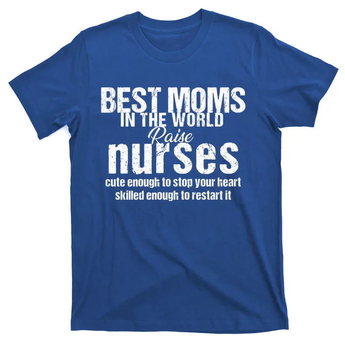 Nurse Best Moms In World Raise First Nurses Novelty Gift T-Shirt