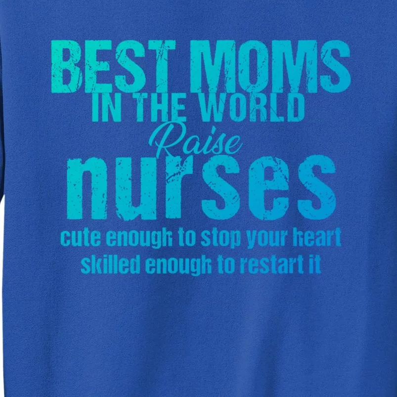 Nurse Best Moms In World Raise First Nurses Novelty Gift Tall Sweatshirt