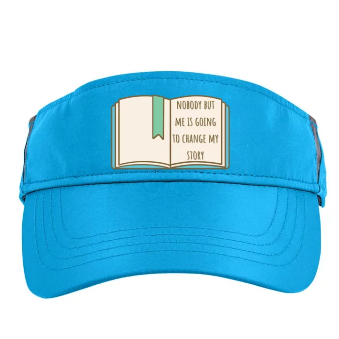 Nobody But Me Is Going To Change My Story Funny Gift Adult Drive Performance Visor