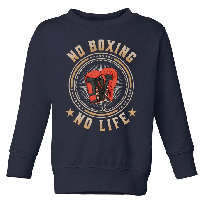 No Boxing No Life Boxing Toddler Sweatshirt