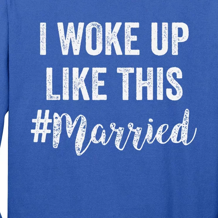 New Bride New Husband Wife I Woke Up Like This Married Tall Long Sleeve T-Shirt