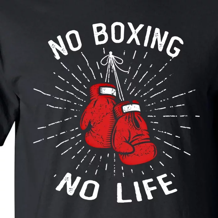 No Boxing No Life Punch Boxing Gloves Martial Arts Boxing Cute Gift Tall T-Shirt