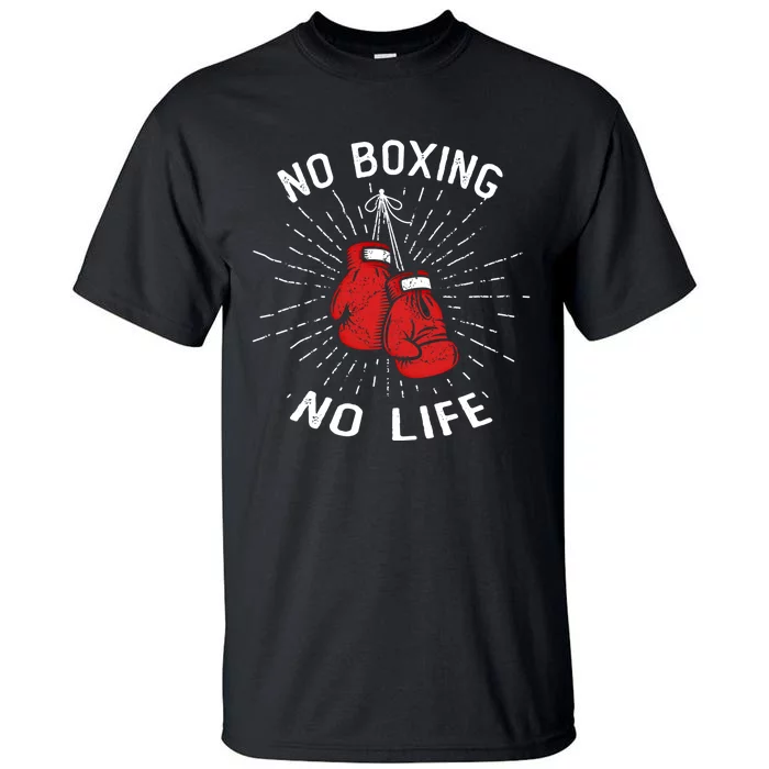 No Boxing No Life Punch Boxing Gloves Martial Arts Boxing Cute Gift Tall T-Shirt