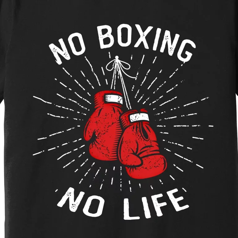 No Boxing No Life Punch Boxing Gloves Martial Arts Boxing Cute Gift Premium T-Shirt