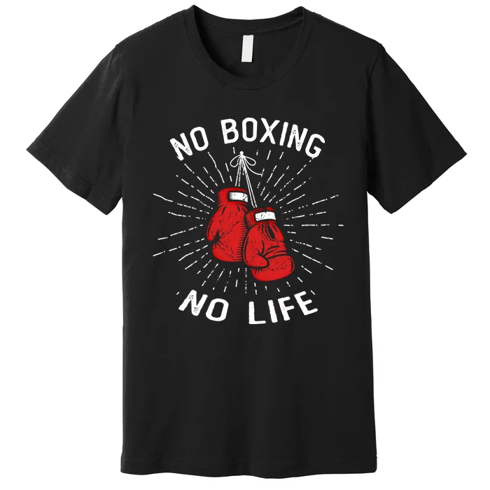 No Boxing No Life Punch Boxing Gloves Martial Arts Boxing Cute Gift Premium T-Shirt