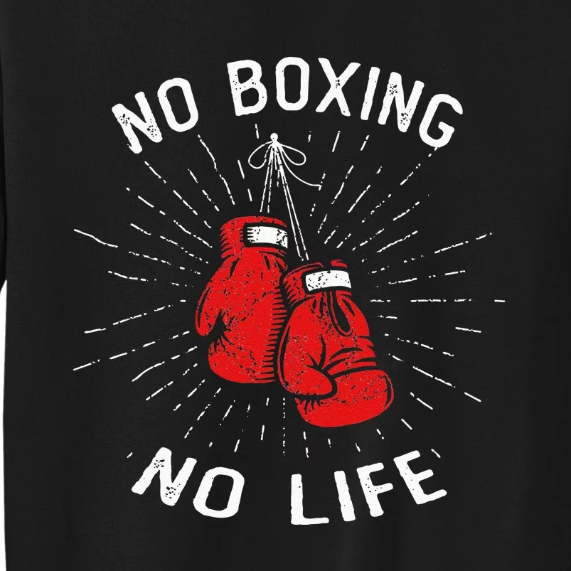 No Boxing No Life Punch Boxing Gloves Martial Arts Boxing Tall Sweatshirt