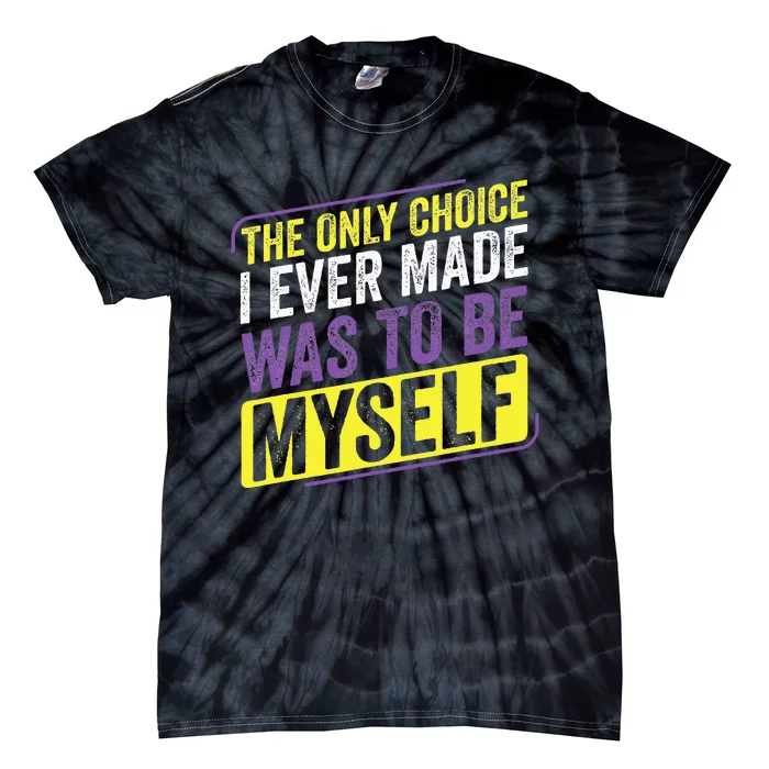 Non Binary Only Choice Be Myself Lgbt Enby Non Binary Flag Tie-Dye T-Shirt