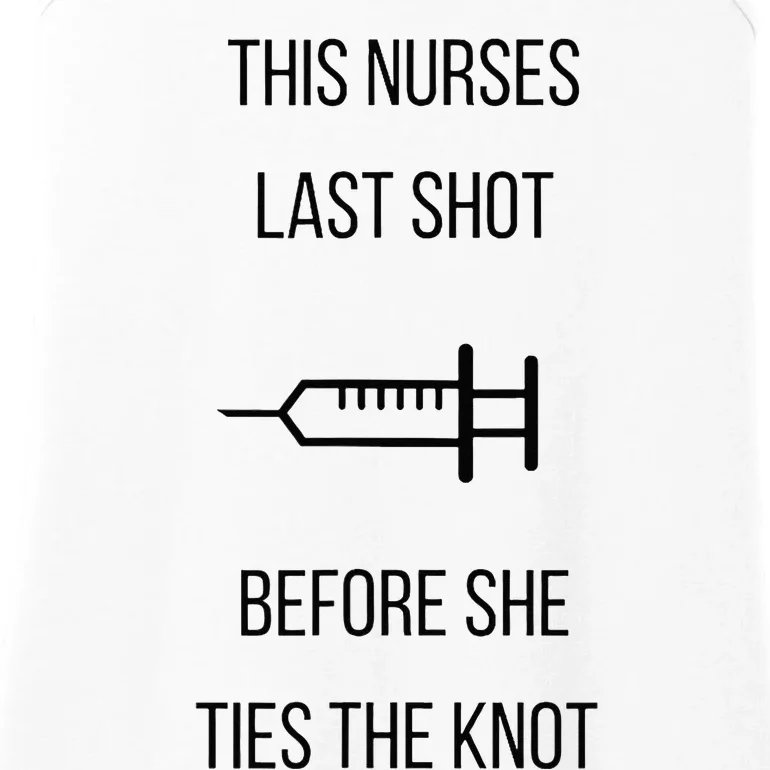 Nurse Bachelorette Party Funny Quote This Nurses Last Shot Ladies Essential Tank