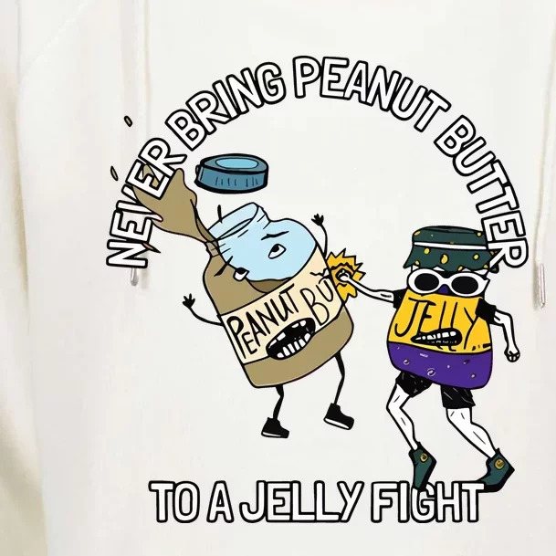 Never Bring Peanut Butter To A Jelly Fight Womens Funnel Neck Pullover Hood