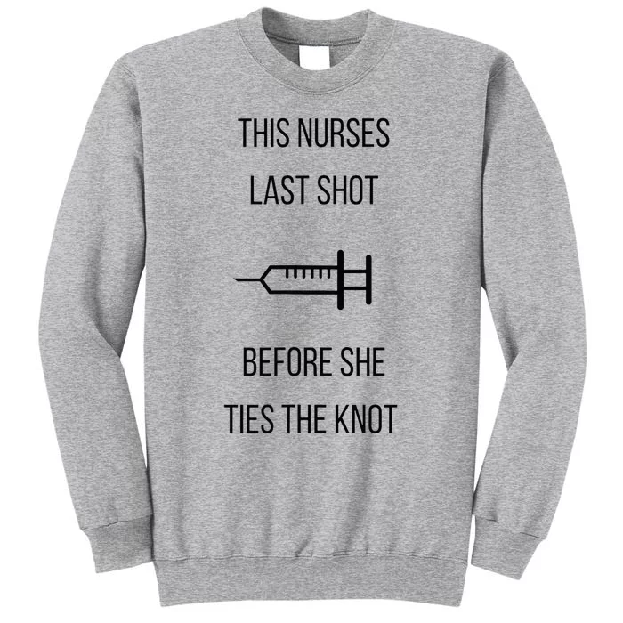 Nurse Bachelorette Party Funny Quote This Nurses Last Shot Tall Sweatshirt