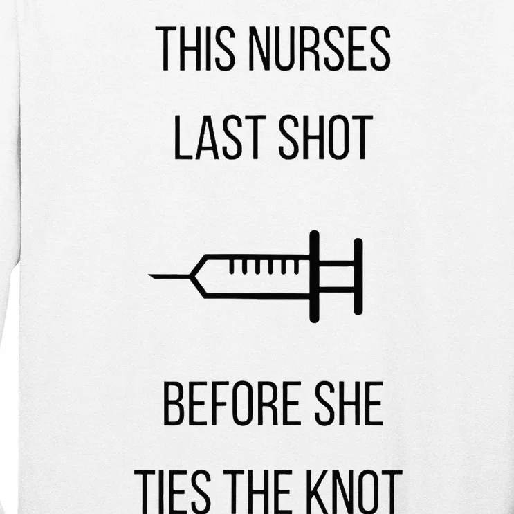 Nurse Bachelorette Party Funny Quote This Nurses Last Shot Long Sleeve Shirt