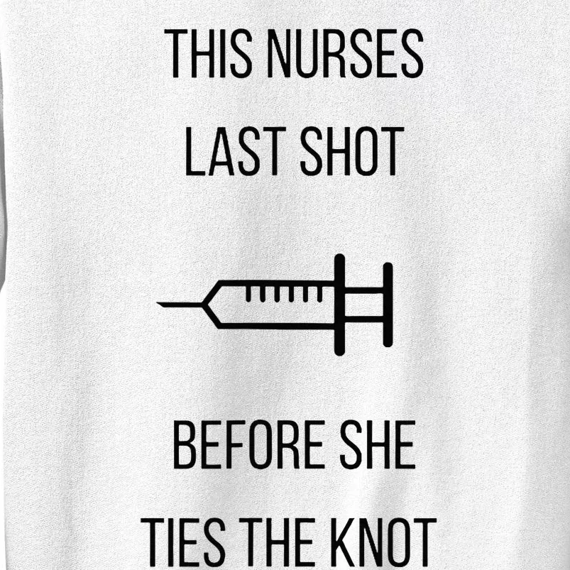 Nurse Bachelorette Party Funny Quote This Nurses Last Shot Sweatshirt