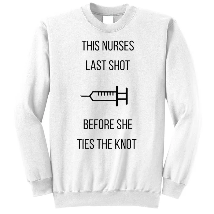 Nurse Bachelorette Party Funny Quote This Nurses Last Shot Sweatshirt