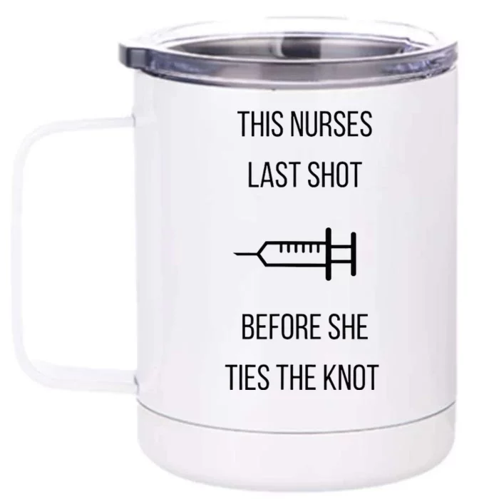 Nurse Bachelorette Party Funny Quote This Nurses Last Shot Front & Back 12oz Stainless Steel Tumbler Cup