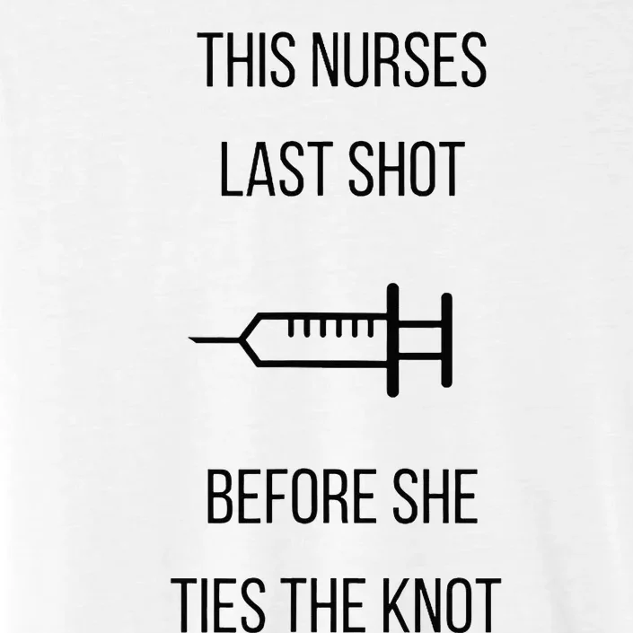 Nurse Bachelorette Party Funny Quote This Nurses Last Shot ChromaSoft Performance T-Shirt