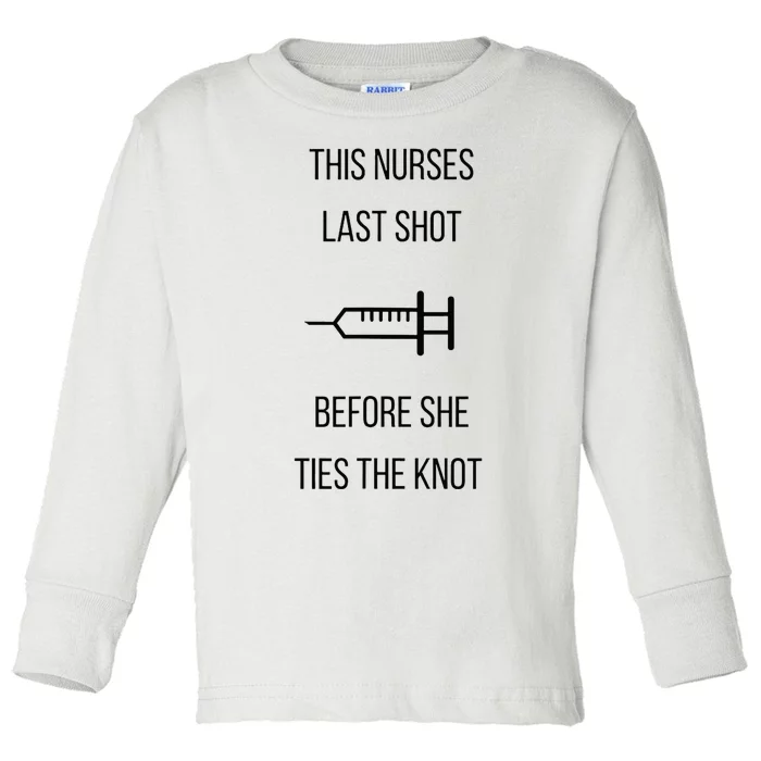 Nurse Bachelorette Party Funny Quote This Nurses Last Shot Toddler Long Sleeve Shirt