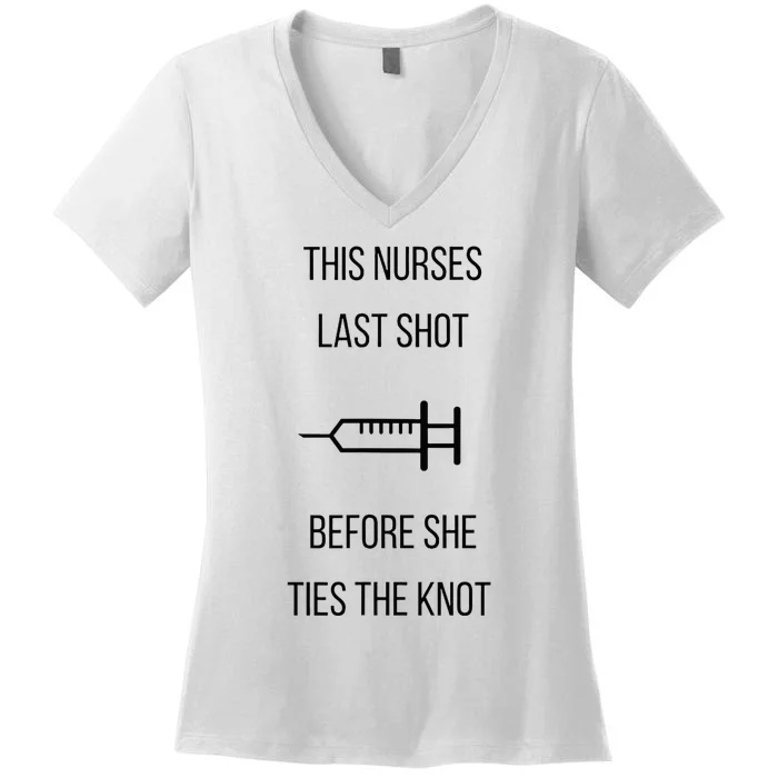 Nurse Bachelorette Party Funny Quote This Nurses Last Shot Women's V-Neck T-Shirt